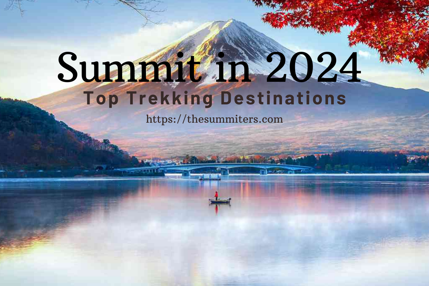 Summit in 2024 Incredible Trekking Destinations The Summiters
